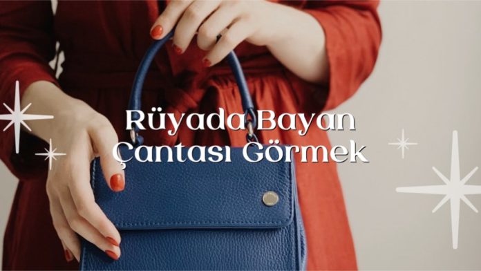 ruyada-bayan-cantasi-gormek
