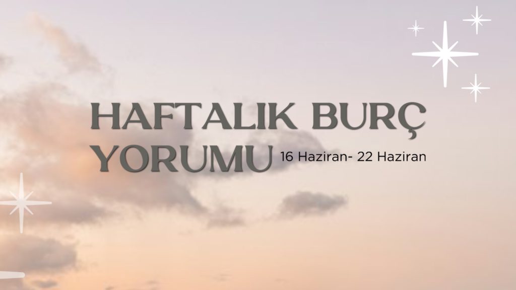 haftalik-burc-yorumu-16-haziran-haftasi