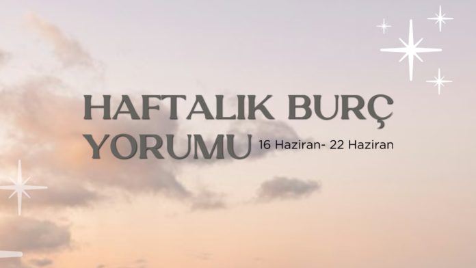 haftalik-burc-yorumu-16-haziran-haftasi