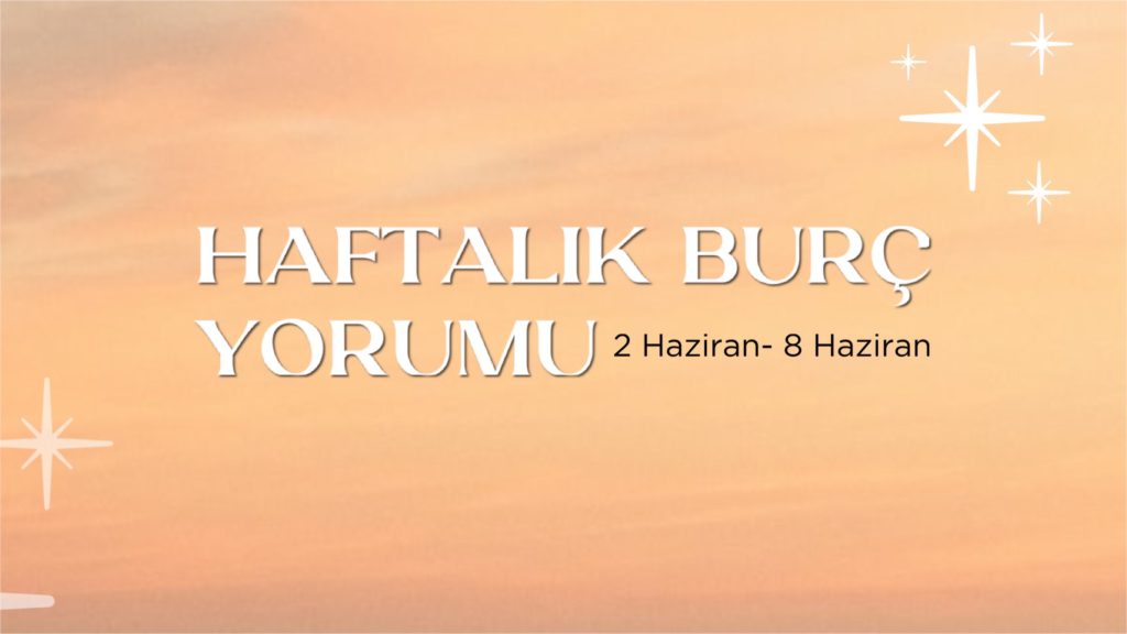 haftalik-burc-yorumu-2-haziran-haftasi