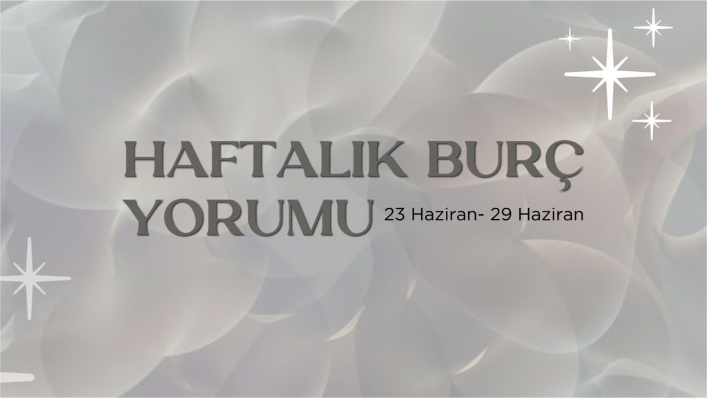 haftalik-burc-yorumu-23-haziran-haftasi
