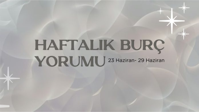 haftalik-burc-yorumu-23-haziran-haftasi