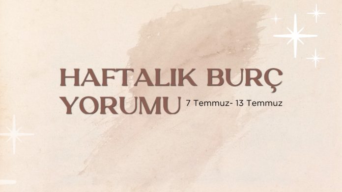 7-temmuz-haftasi-haftalik-burc-yorumlari