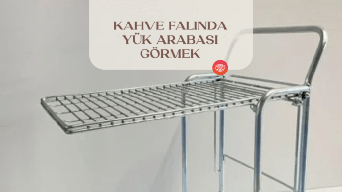 kahve-falinda-yuk-arabasi-gormek