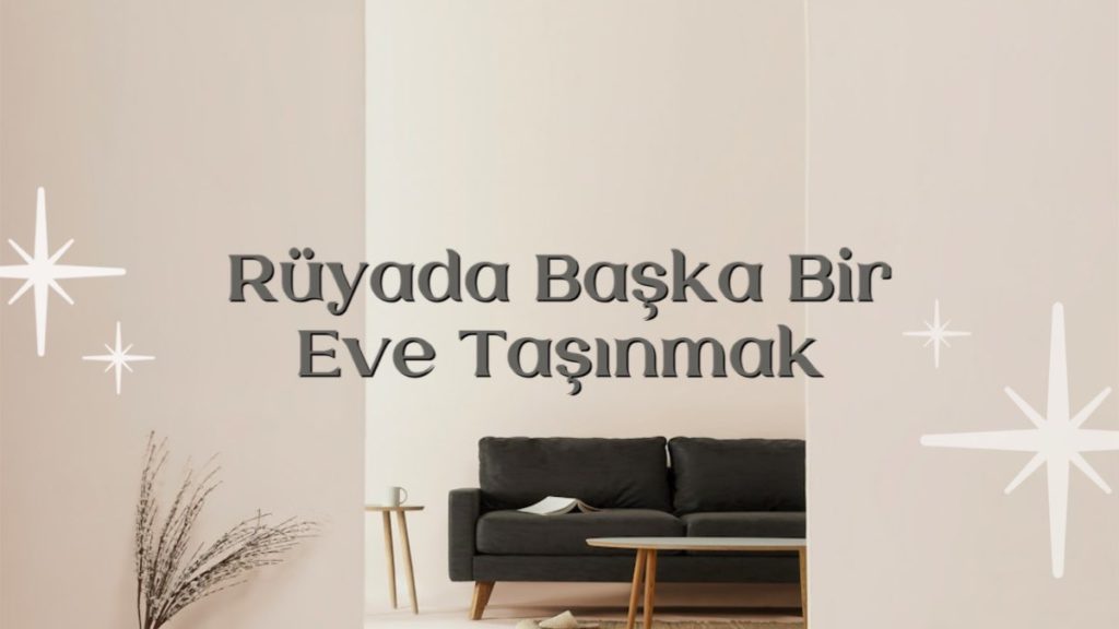 ruyada-baska-bir-eve-tasinmak