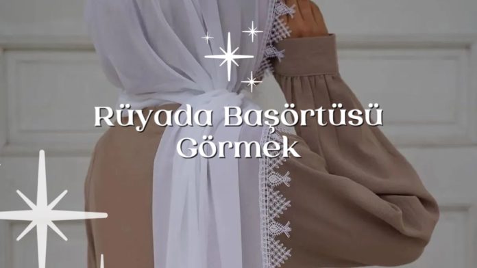 ruyada-basortusu-gormek